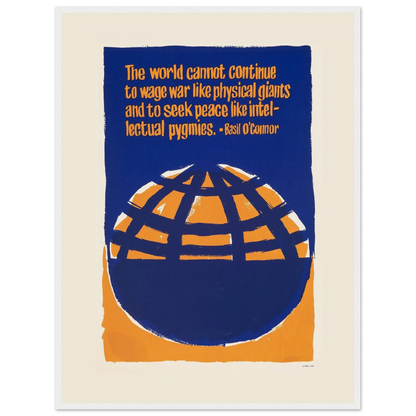 Inspirational War and Peace quote poster featuring Basil O’Connor’s message: “The world cannot continue to wage war like physical giants and seek peace like intellectual pygmies.”